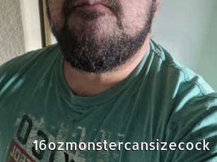 16ozmonstercansizecock