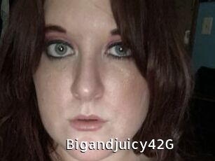 Bigandjuicy42G