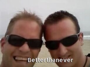 Betterthanever