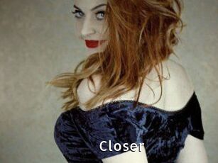 Closer