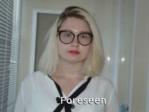 Foreseen