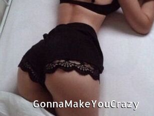 GonnaMakeYouCrazy