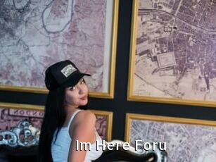 Im_Here_Foru