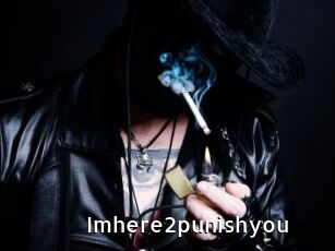 Imhere2punishyou