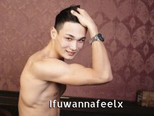 Ifuwannafeelx