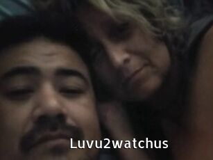 Luvu2watchus