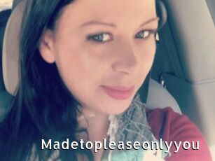 Madetopleaseonlyyou