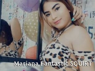 Mariana_Fantastic_SQUIRT