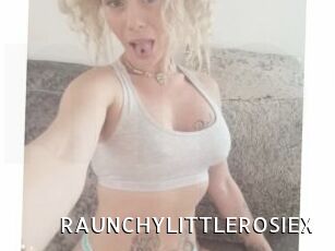 RAUNCHYLITTLEROSIEX