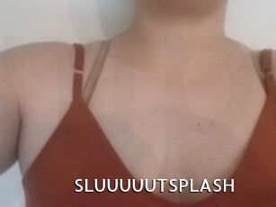 SLUUUUUTSPLASH