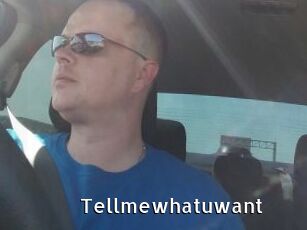 Tellmewhatuwant