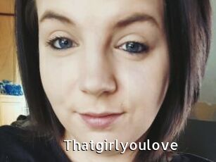 Thatgirlyoulove