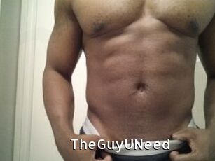 TheGuyUNeed
