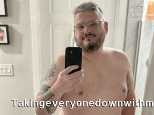 Takingeveryonedownwithme