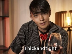Thickandtight