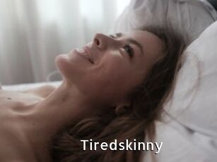 Tiredskinny