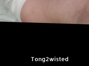 Tong2wisted