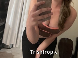 Trishtropic