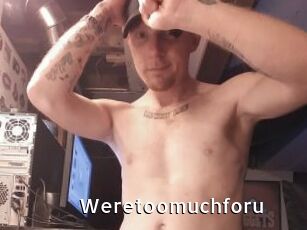 Weretoomuchforu