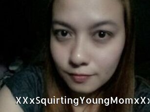 XXxSquirtingYoungMomxXx