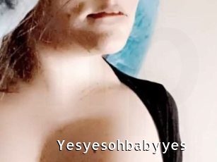 Yesyesohbabyyes