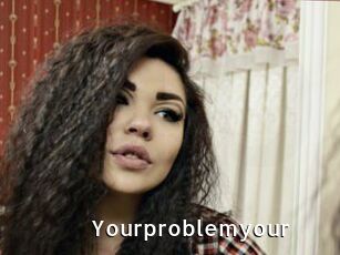 Yourproblemyour